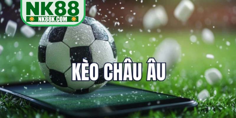 Kèo châu âu trong cá độ bóng đá NK88